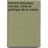 Histoire Physique, Morale, Civile Et Politique de La Russie door Nicolas-Gabriel Clerc
