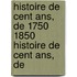 Histoire De Cent Ans, De 1750 1850 Histoire De Cent Ans, De