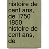 Histoire De Cent Ans, De 1750 1850 Histoire De Cent Ans, De door Cesare Cantù