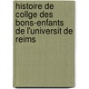 Histoire de Collge Des Bons-Enfants de L'Universit de Reims by Eugene Ernest Cauly