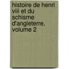 Histoire De Henri Viii Et Du Schisme D'angleterre, Volume 2 by Audin