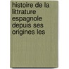 Histoire de La Littrature Espagnole Depuis Ses Origines Les door Eug�Ne Baret