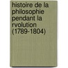 Histoire de La Philosophie Pendant La Rvolution (1789-1804) by Marin Ferraz
