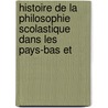 Histoire de La Philosophie Scolastique Dans Les Pays-Bas Et door Maurice Wulf