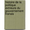 Histoire de La Politique Extrieure Du Gouvernement Franais door Anonymous Anonymous