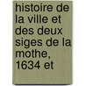 Histoire de La Ville Et Des Deux Siges de La Mothe, 1634 Et by Nicolas Du Boys De Riocour