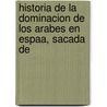 Historia de La Dominacion de Los Arabes En Espaa, Sacada de door Jos� Antonio Conde