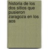 Historia De Los Dos Sitios Que Pusieron Zaragoza En Los Aos door Agustn Alcaide Ibieca