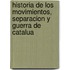 Historia de Los Movimientos, Separacion y Guerra de Catalua