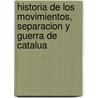 Historia de Los Movimientos, Separacion y Guerra de Catalua door Francisco Manuel De Mello