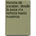 Historia De Yucatan, Desde La Poca Ms Remota Hasta Nuestros