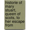 Historie of Mary Stuart, Queen of Scots, to Her Escape from door William Udall