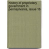 History Of Proprietary Government In Pennsylvania, Issue 16 door William Robert Shepherd