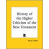 History Of The Higher Criticism Of The New Testament (1900) door Henry S. Nash