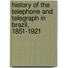 History Of The Telephone And Telegraph In Brazil, 1851-1921 door Victor Maximilian Berthold