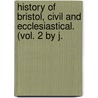 History of Bristol, Civil and Ecclesiastical. (Vol. 2 by J. door John Evans
