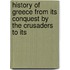 History of Greece from Its Conquest by the Crusaders to Its