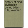 History of Hindu Civilisation During British Rule, Volume 1 door Pramatha Nï¿½Th Bose