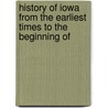 History of Iowa from the Earliest Times to the Beginning of door Benjamin F. Gue