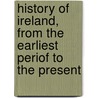 History of Ireland, from the Earliest Periof to the Present door Am Stephen Barlow
