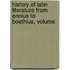 History of Latin Literature from Ennius to Boethius, Volume