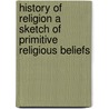 History of Religion a Sketch of Primitive Religious Beliefs door Allan Menzies