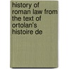 History of Roman Law from the Text of Ortolan's Histoire de door Iltudus Thomas Prichard