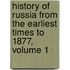 History of Russia from the Earliest Times to 1877, Volume 1