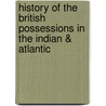History of the British Possessions in the Indian & Atlantic door Robert Montgomery Martin