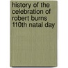 History of the Celebration of Robert Burns 110th Natal Day door Onbekend