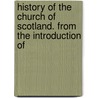 History of the Church of Scotland. from the Introduction of door William Maxwell] [Hetherington
