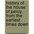 History of the House of Percy, from the Earliest Times Down