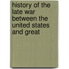 History of the Late War Between the United States and Great door Henry Marie Brackenridge