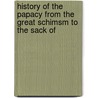 History of the Papacy from the Great Schimsm to the Sack of by Dd M. Creighton