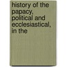 History of the Papacy, Political and Ecclesiastical, in the door Leopold Von Ranke