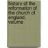 History of the Reformation of the Church of England, Volume