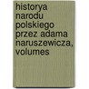Historya Narodu Polskiego Przez Adama Naruszewicza, Volumes door Adam Stanislaw Naruszewicz