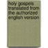 Holy Gospels Translated from the Authorized English Version