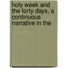 Holy Week and the Forty Days, a Continuous Narrative in the door Onbekend