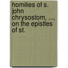 Homilies of S. John Chrysostom, ..., On the Epistles of St. door St John Chrysostomos