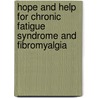 Hope and Help for Chronic Fatigue Syndrome and Fibromyalgia by Alison C. Bested