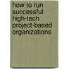 How To Run Successful High-Tech Project-Based Organizations door Fergus O'Connell