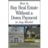 How to Buy Real Estate Without a Down Payment in Any Market