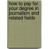 How to Pay for Your Degree in Journalism and Related Fields by R. David Weber