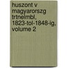 Huszont V Magyarorszg Trtnelmbl, 1823-Tol-1848-Ig, Volume 2 by Unknown