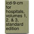 Icd-9-cm For Hospitals, Volumes 1, 2, & 3, Standard Edition
