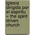 Iglesia Dirigida Por el Espiritu = The Spirit Driven Church