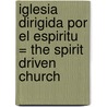 Iglesia Dirigida Por el Espiritu = The Spirit Driven Church door Timothy Robnett