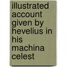 Illustrated Account Given by Hevelius in His Machina Celest door Onbekend