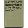 Ilustreret Norsk Literaturhistorie Af Henrik Jger, Volume 1 door Henrik Bernhard Jaeger